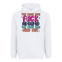 White the more you fuck around the more you find out Heavyweight Hoodie - MaliasSmallBusiness