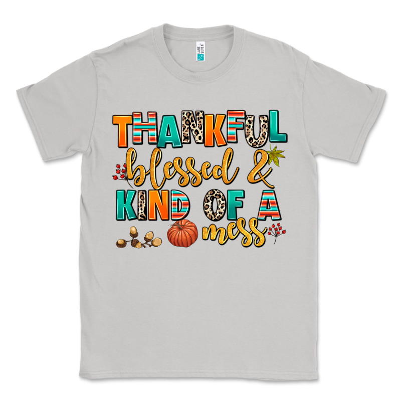 Thankful  Blessed And Kind Of A Mess Classic Tee by AdoDesignShop | Teevron