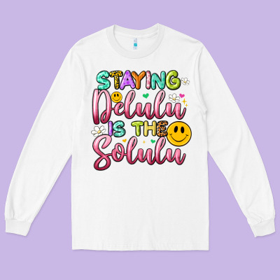 Staying Delulu Is The Solulu Long Sleeve Tee Designed By Artiststas
