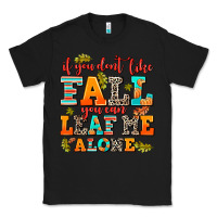 Black if you dont like fall you can leaf me alone Classic Tee - AdoDesignShop