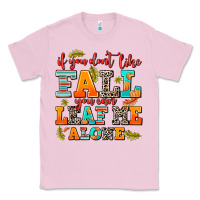 Bubblegum Pink if you dont like fall you can leaf me alone Classic Tee - AdoDesignShop