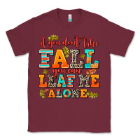 Burgundy if you dont like fall you can leaf me alone Classic Tee - AdoDesignShop