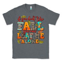 Charcoal Heather if you dont like fall you can leaf me alone Classic Tee - AdoDesignShop