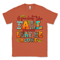 Copper if you dont like fall you can leaf me alone Classic Tee - AdoDesignShop