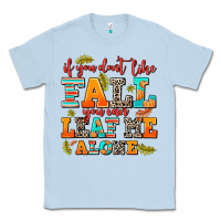 Dusty Blue if you dont like fall you can leaf me alone Classic Tee - AdoDesignShop