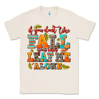Natural if you dont like fall you can leaf me alone Classic Tee - AdoDesignShop