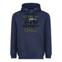 Navy i m not getting old i m becoming a classic Heavyweight Hoodie - MaliasSmallBusiness