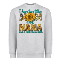 Heather Grey i have two titles mom and nana and i rock them bot Heavyweight Sweatshirt - texasbilliewilder