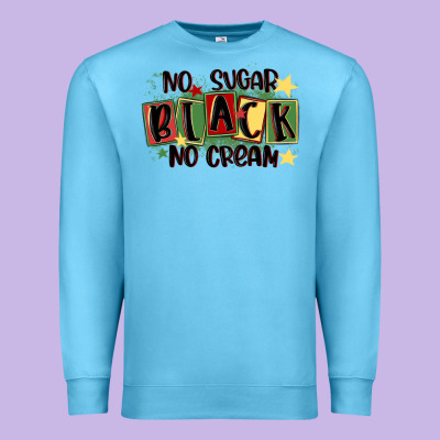 No Sugar Black No Cream Premium Sweatshirt Designed By Maliassmallbusiness