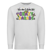 Dove Grey we don't hide the crazy we parade it Premium Sweatshirt - MaliasSmallBusiness