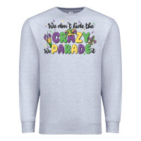 Heather Grey we don't hide the crazy we parade it Premium Sweatshirt - MaliasSmallBusiness