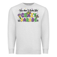Oatmeal Heather we don't hide the crazy we parade it Premium Sweatshirt - MaliasSmallBusiness