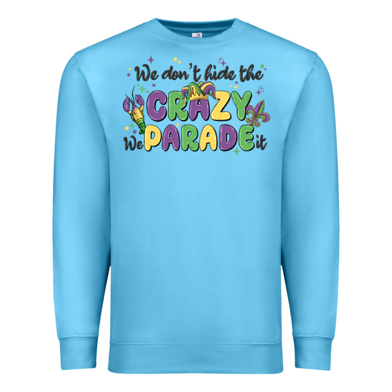 We Don't Hide The Crazy We Parade It Premium Sweatshirt by MaliasSmallBusiness | Teevron