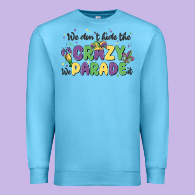 We Don't Hide The Crazy We Parade It Premium Sweatshirt Designed By Maliassmallbusiness