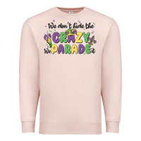 Pale Pink we don't hide the crazy we parade it Premium Sweatshirt - MaliasSmallBusiness
