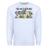 White we don't hide the crazy we parade it Premium Sweatshirt - MaliasSmallBusiness