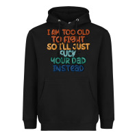 Black i'm too old to fight so i'll just fuck your dad in Heavyweight Hoodie - MaliasSmallBusiness