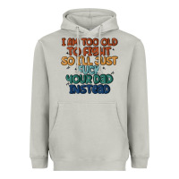 Moon Dust i'm too old to fight so i'll just fuck your dad in Heavyweight Hoodie - MaliasSmallBusiness