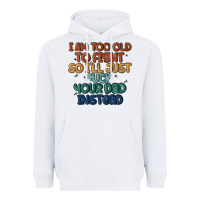White i'm too old to fight so i'll just fuck your dad in Heavyweight Hoodie - MaliasSmallBusiness