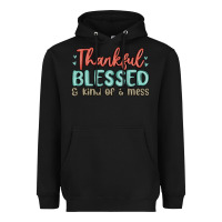 Black thankful blessed and kind of a mess Heavyweight Hoodie - MaliasSmallBusiness