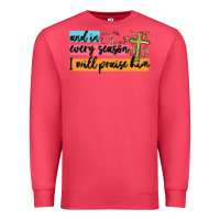 Cardinal and in every season i will praise him Premium Sweatshirt - MaliasSmallBusiness