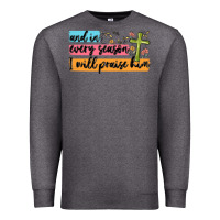 Charcoal Heather and in every season i will praise him Premium Sweatshirt - MaliasSmallBusiness