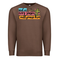 Chestnut and in every season i will praise him Premium Sweatshirt - MaliasSmallBusiness