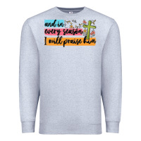 Heather Grey and in every season i will praise him Premium Sweatshirt - MaliasSmallBusiness