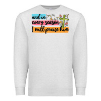 Oatmeal Heather and in every season i will praise him Premium Sweatshirt - MaliasSmallBusiness