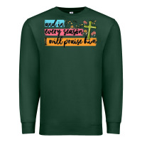 And In Every Season I Will Praise Him Premium Sweatshirt | Teevron