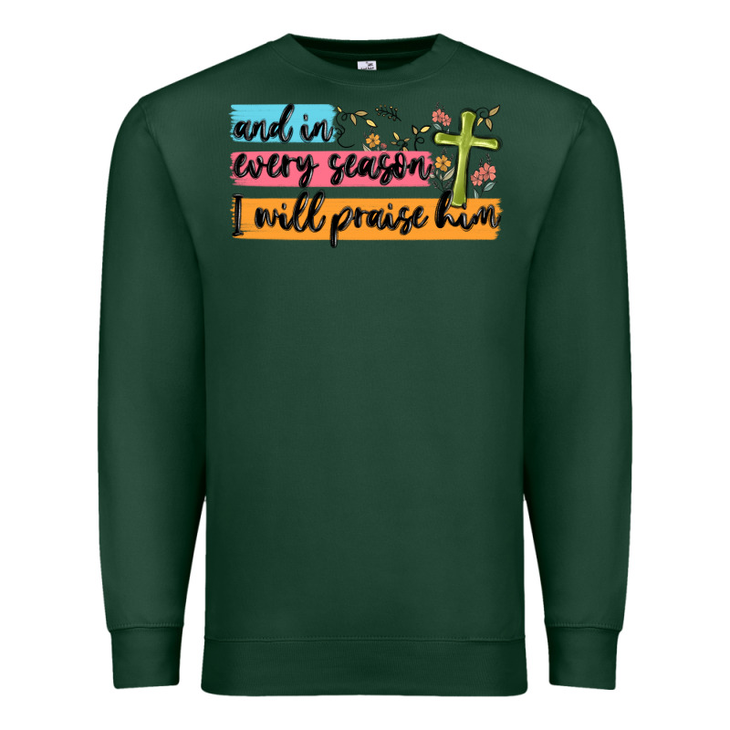 And In Every Season I Will Praise Him Premium Sweatshirt by MaliasSmallBusiness | Teevron