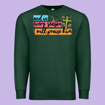 And In Every Season I Will Praise Him Premium Sweatshirt Designed By Maliassmallbusiness