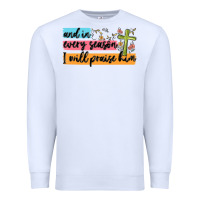 White and in every season i will praise him Premium Sweatshirt - MaliasSmallBusiness