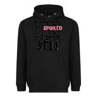 Black a mixture of spoiled and ill get it my damn self Heavyweight Hoodie - MaliasSmallBusiness