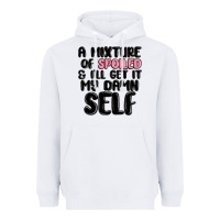 White a mixture of spoiled and ill get it my damn self Heavyweight Hoodie - MaliasSmallBusiness