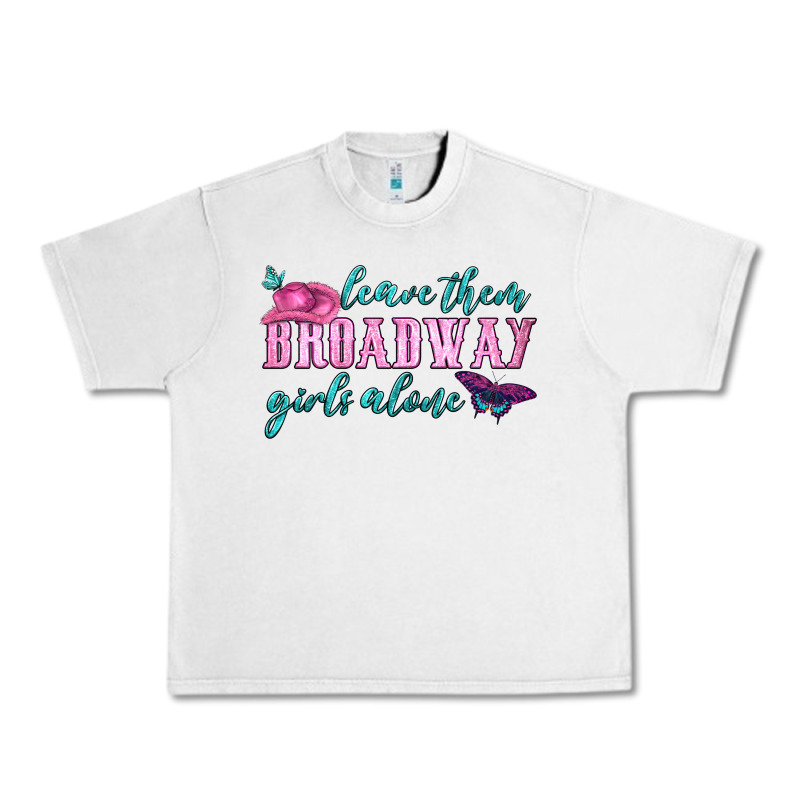 Leave Them Broadway Girls Alone Urban Heavy Tee by HRA Design Shop | Teevron