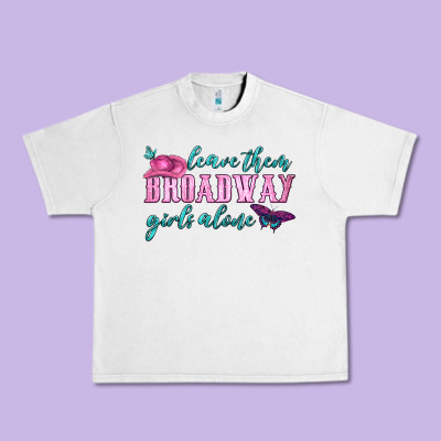 Leave Them Broadway Girls Alone Urban Heavy Tee Designed By Hra Design Shop