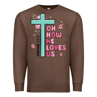 Chestnut oh how he loves us ephesians 2 4 8 Premium Sweatshirt - MaliasSmallBusiness