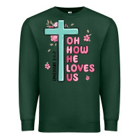 Sports Green oh how he loves us ephesians 2 4 8 Premium Sweatshirt - MaliasSmallBusiness