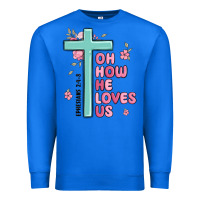 Oh How He Loves Us Ephesians 2 4 8 Premium Sweatshirt | Teevron