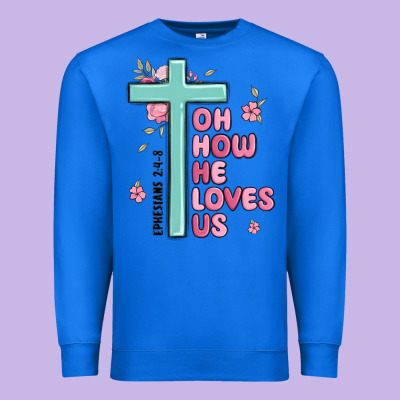 Oh How He Loves Us Ephesians 2 4 8 Premium Sweatshirt Designed By Maliassmallbusiness