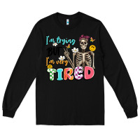 Black im trying but im very tired Long Sleeve Tee - Artiststas