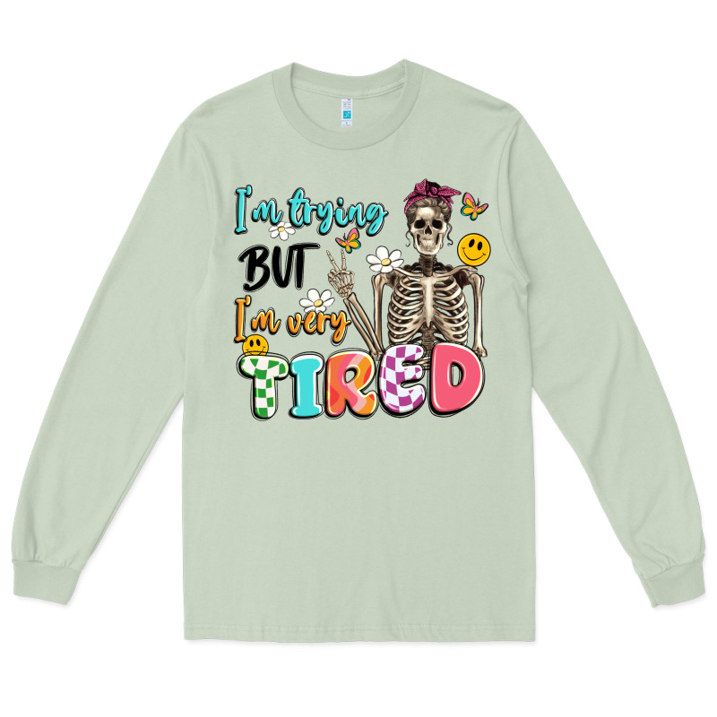 Im Trying But Im Very Tired Long Sleeve Tee by Artiststas | Teevron