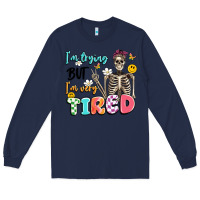 Navy im trying but im very tired Long Sleeve Tee - Artiststas