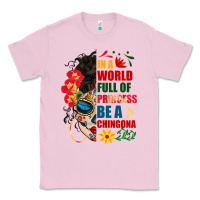 Bubblegum Pink in a world full of princess be a chingona Classic Tee - BundleAndBundleShop
