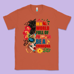 In A World Full Of Princess Be A Chingona Classic Tee Designed By Bundleandbundleshop