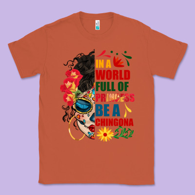 In A World Full Of Princess Be A Chingona Classic Tee Designed By Bundleandbundleshop