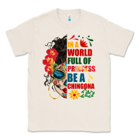 Natural in a world full of princess be a chingona Classic Tee - BundleAndBundleShop