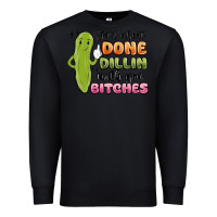 Black just about done dillin with you bitches Premium Sweatshirt - MaliasSmallBusiness