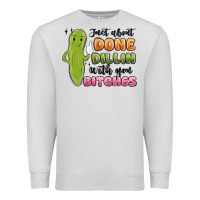 Dove Grey just about done dillin with you bitches Premium Sweatshirt - MaliasSmallBusiness